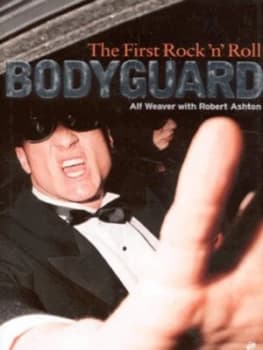 The First Rocknroll Bodyguard by Alf Weaver and Robert Ashton Hardback