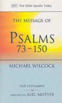 The Message of Psalms 73-150 : Songs For The People Of God