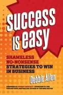 success is easy shameless no nonsense strategies to win in business