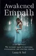 awakened empath the ultimate guide to emotional psychological and spiritual