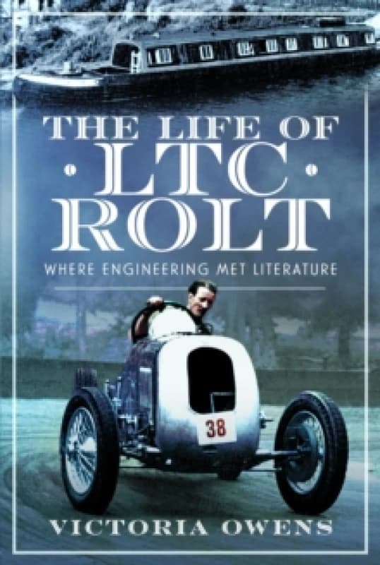The Life of LTC Rolt : Where Engineering Met Literature Hardback