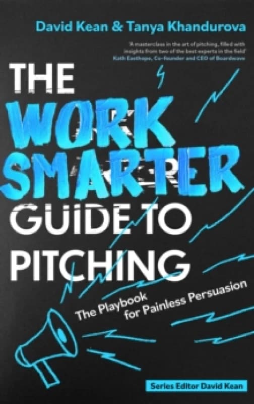 The Work Smarter Guide to Pitching : The Playbook for Painless Persuasion Paperback / softback