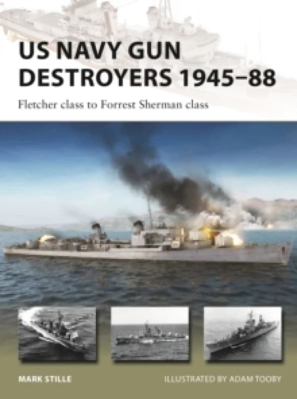 US Navy Gun Destroyers 194588 : Fletcher class to Forrest Sherman class Paperback / softback
