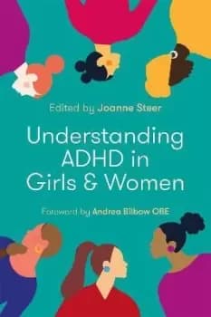 Understanding ADHD in Girls and Women by Andrea Bilbow