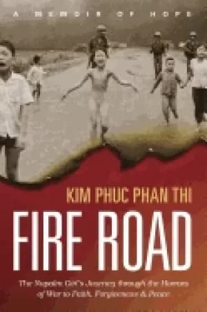fire road the napalm girls journey through the horrors of war to faith forg