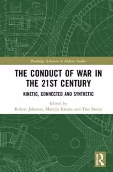 The Conduct of War in the 21st Century : Kinetic, Connected and Synthetic