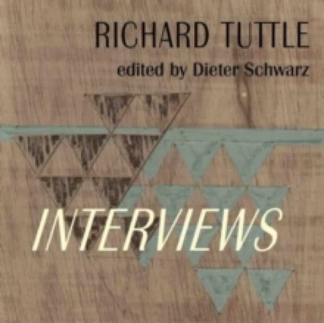 Richard Tuttle: Complete Interviews : 19702022 Hardback