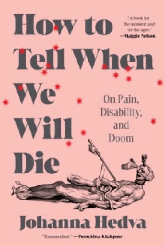 How to Tell When We Will Die : On Pain, Disability, and Doom Hardback