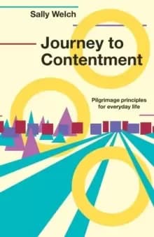 Journey to Contentment : Pilgrimage principles for everyday life