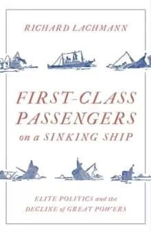 First-Class Passengers on a Sinking Ship : Elite Politics and the Decline of Great Powers