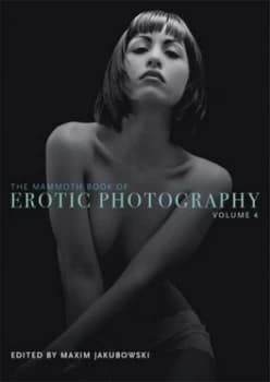 The Mammoth Book of Erotic Photography. Volume 4 by Maxim Jakubowski Paperback