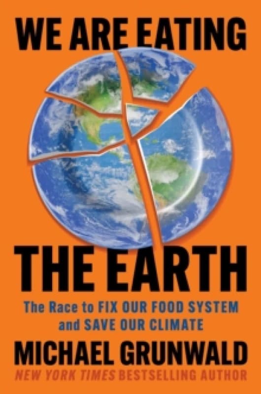 We Are Eating the Earth : The Race to Fix Our Food System and Save Our Climate Hardback
