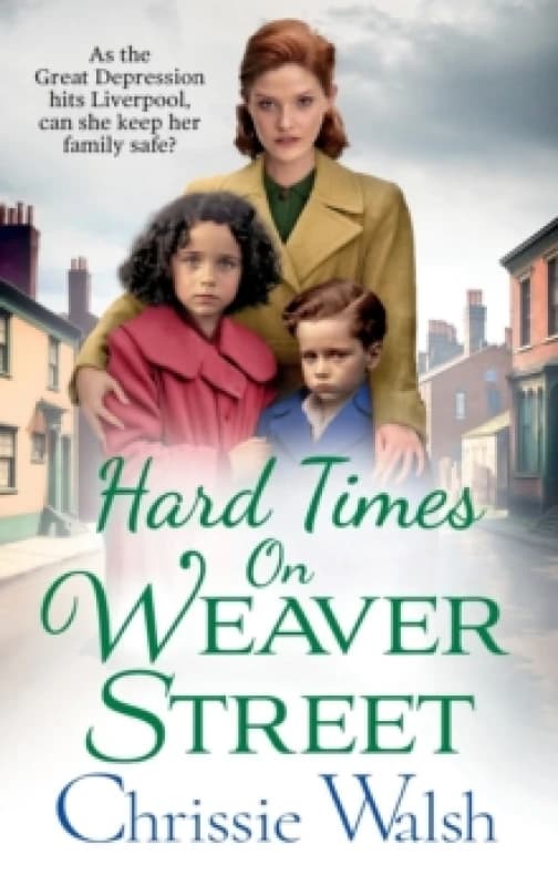 Hard Times on Weaver Street : A gritty, heartbreaking historical saga from Chrissie Walsh Hardback