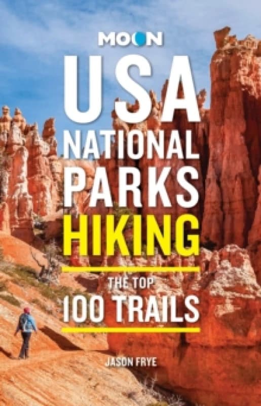 Moon USA National Parks Hiking : The Top 100 Trails Paperback / softback