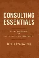 consulting essentials the art and science of people facts and frameworks