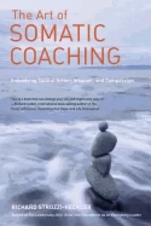 art of somatic coaching embodying skillful action wisdom and compassion