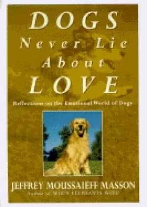 dogs never lie about love reflections on the emotional world of dogs