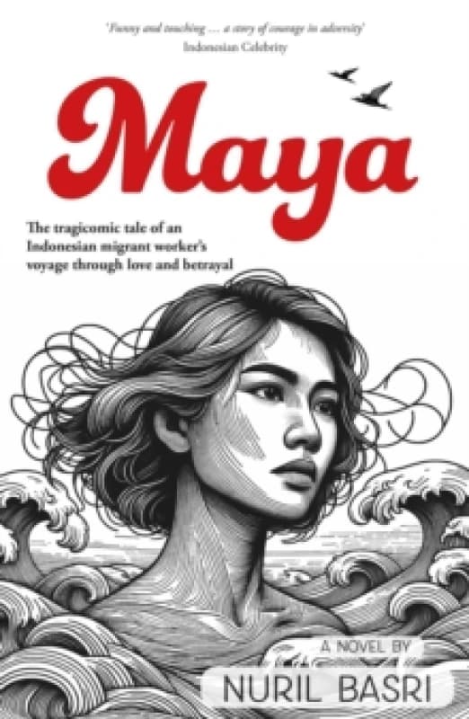 Maya : The tragicomic tale of an Indonesian migrant workers voyage through love and betrayal Paperback / softback