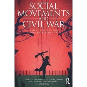 Social Movements and Civil War: When Protests for Democratization Fail by Donatella Della Porta, Emin Poljarevic, Bogumila...