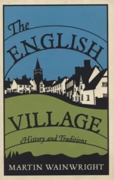 The English Village by Martin Wainwright Hardback