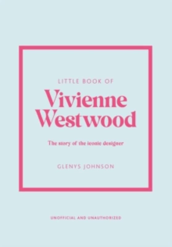 Little Book of Vivienne Westwood : The story of the iconic fashion house Hardback