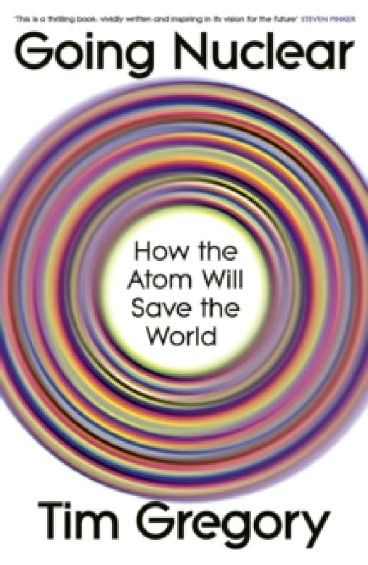 Going Nuclear : How the Atom Will Save the World Hardback