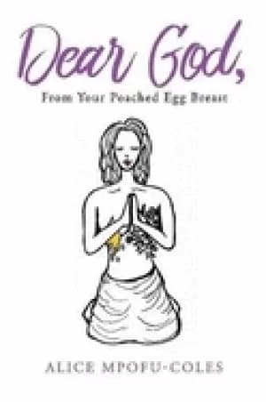 dear god from your poached egg breast