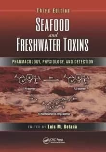 Seafood and Freshwater Toxins : Pharmacology, Physiology, and Detection, Third Edition