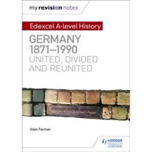My Revision Notes: Edexcel A-level History: Germany, 1871-1990: united, divided and reunited