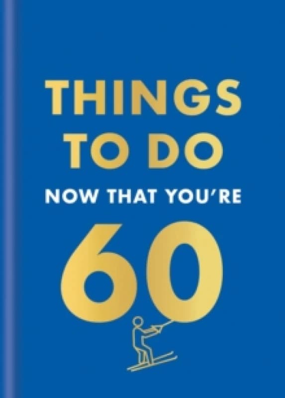 Things to Do Now That You're 60. Hardback. By Graeme Kent Books