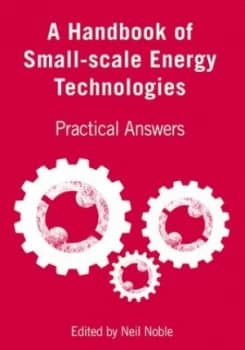 A Handbook of Small-Scale Energy Technologies by Neil Noble Book