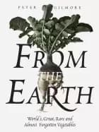 from the earth worlds great rare and almost forgotten vegetables