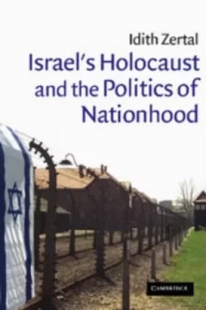Israels Holocaust and the politics of nationhood by Idith Zertal