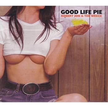 Robert Jon And The Wreck - Good Life Pie CD