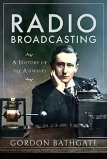 Radio Broadcasting : A History of the Airwaves