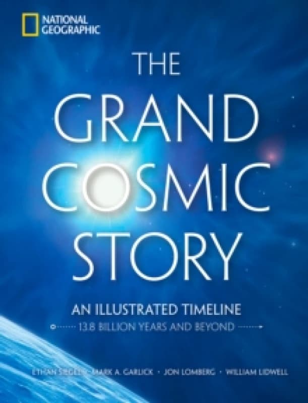 The Grand Cosmic Story : An Illustrated Timeline 13.8 Billion Years and Beyond Hardback