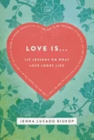love is 6 lessons on what love looks like