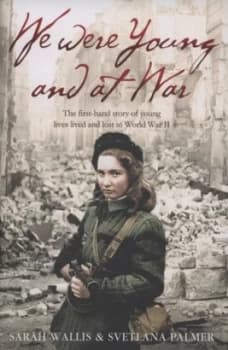 We Were Young and at War by Sarah Wallis Hardback