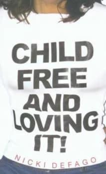 Childfree and Loving It by Nicki Defago Paperback