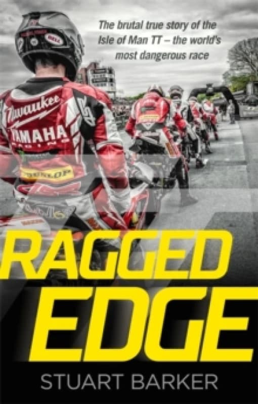 Ragged Edge : The brutal true story of the Isle of Man TT - the world's most dangerous race Hardback