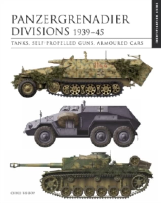 Panzergrenadier Divisions 193945 : The Essential Vehicle Identification Guide Hardback