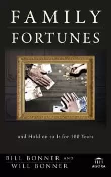 Family Fortunes : How to Build Family Wealth and Hold on to It for 100 Years