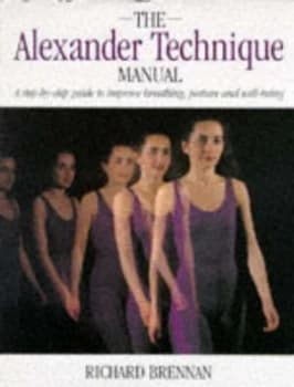 The Alexander Technique Manual by Richard Brennan Hardback