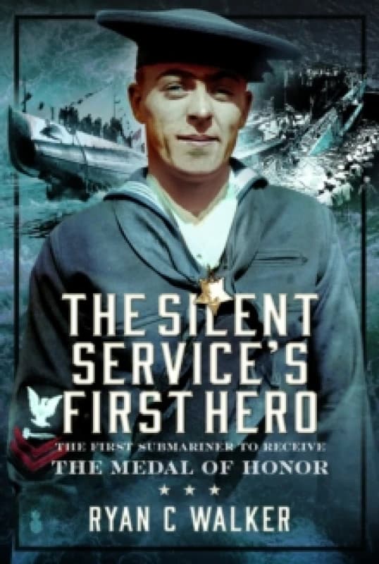 The Silent Service's First Hero. Hardback. By Ryan C Walker Books