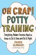 oh crap potty training everything modern parents need to know to do it once