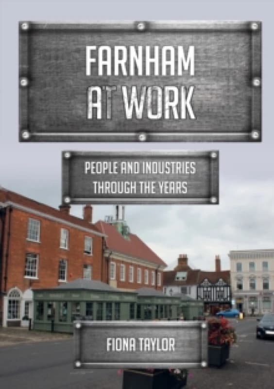 Farnham at Work : People and Industries Through the Years Paperback / softback