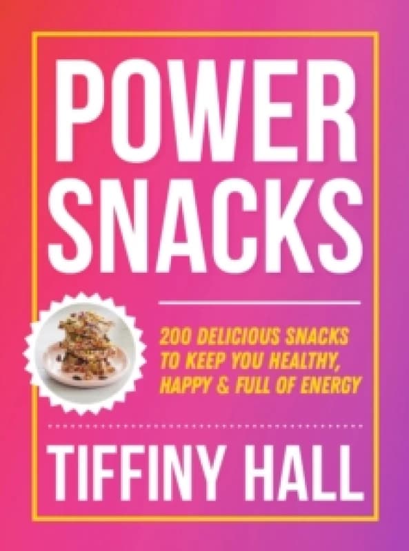 Power Snacks : 200 delicious snacks to keep you healthy, happy and full of energy Paperback / softback