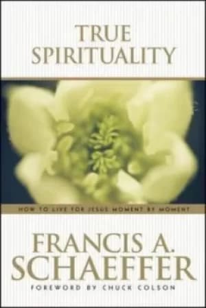 True Spirituality by Francis Schaeffer