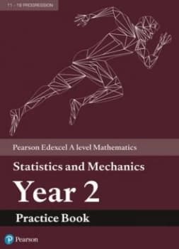 Edexcel A level Mathematics Statistics & Mechanics Year 2 Practice Book by