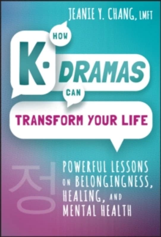 How K-Dramas Can Transform Your Life : Powerful Lessons on Belongingness, Healing, and Mental Health Hardback